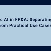 Agentic AI in FP&A: Separating Hype from Practical Use Cases